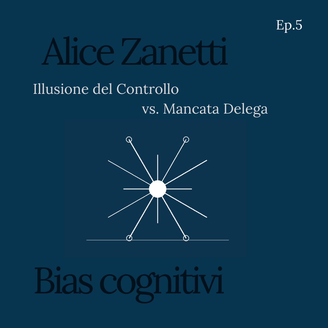 Ep.5 — Illusione del Controllo vs. Mancata Delega