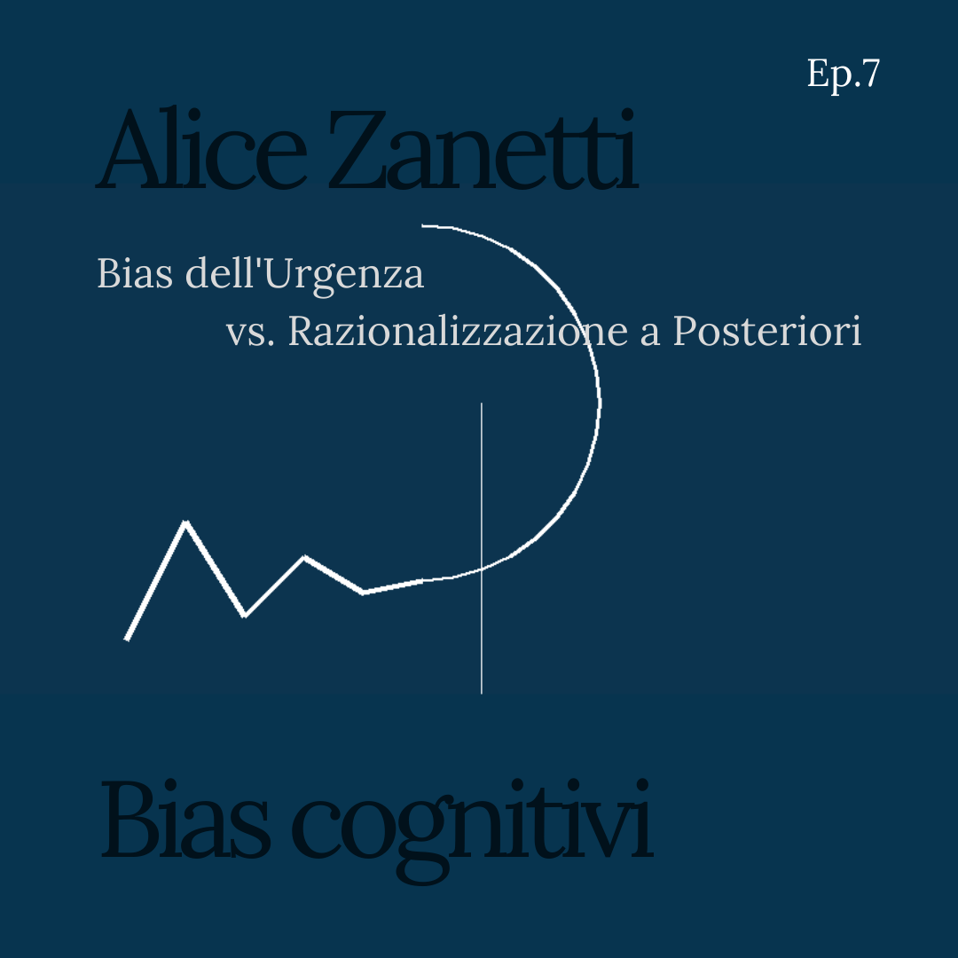 Ep.7 — Bias dell'Urgenza vs. Razionalizzazione a Posteriori