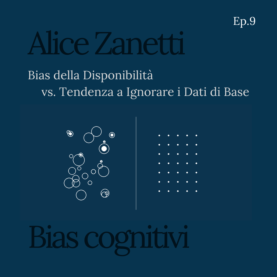 Ep.9 — Bias della Disponibilità vs. Tendenza a Ignorare i Dati di Base